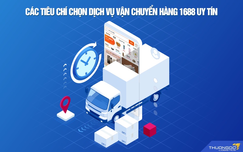 Các tiêu chí chọn dịch vụ vận chuyển hàng 1688 uy tín