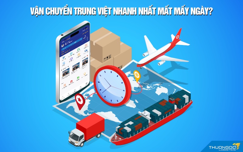 Vận chuyển Trung Việt nhanh nhất mất mấy ngày?