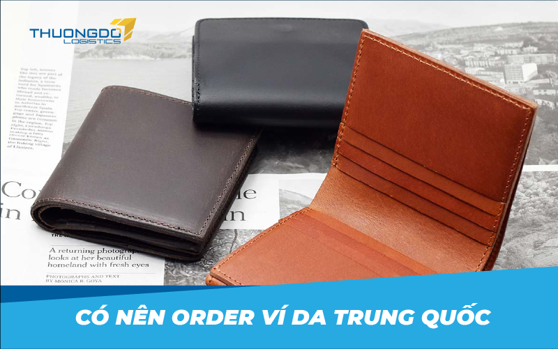 Có nên order ví da Trung Quốc