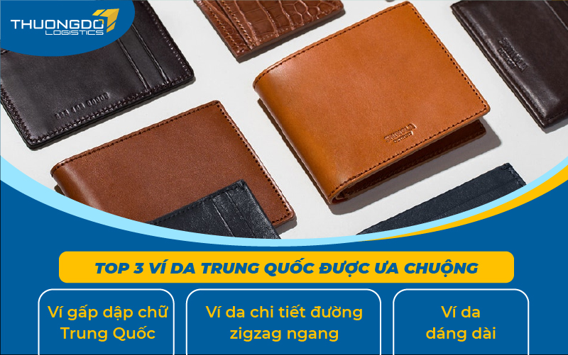 Top 3 ví da Trung Quốc được ưa chuộng nhất hiện nay