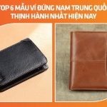 Review 6 mẫu ví đứng nam Trung Quốc thịnh hành nhất hiện nay