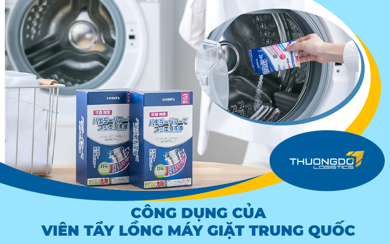 Công dụng của viên tẩy lồng máy giặt Trung Quốc