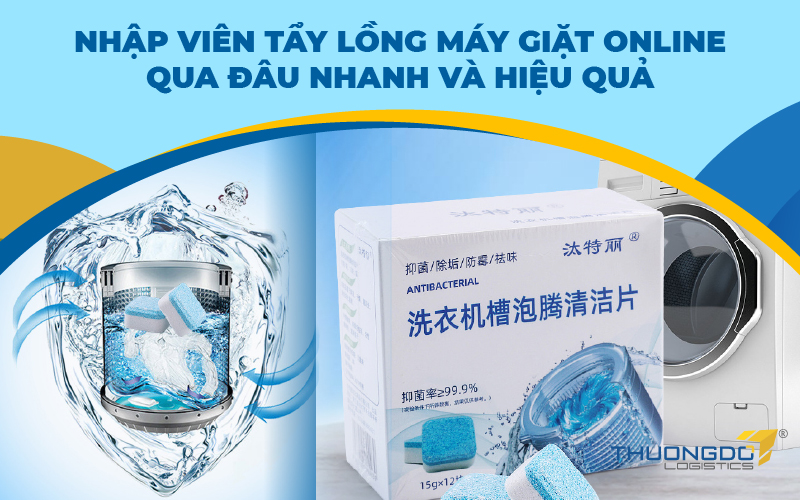 Nhập viên tẩy lồng máy giặt online qua đâu nhanh và hiệu quả
