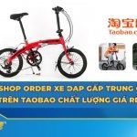 Link shop order xe đạp gấp Trung Quốc trên Taobao, Tmall, 1688 chất lượng giá rẻ
