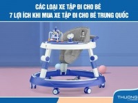 Các loại xe tập đi cho bé – 7 lợi ích khi mua xe tập đi cho bé Trung Quốc