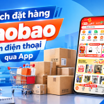 Hướng dẫn cách đặt hàng Taobao trên điện thoại nhanh, dễ dàng